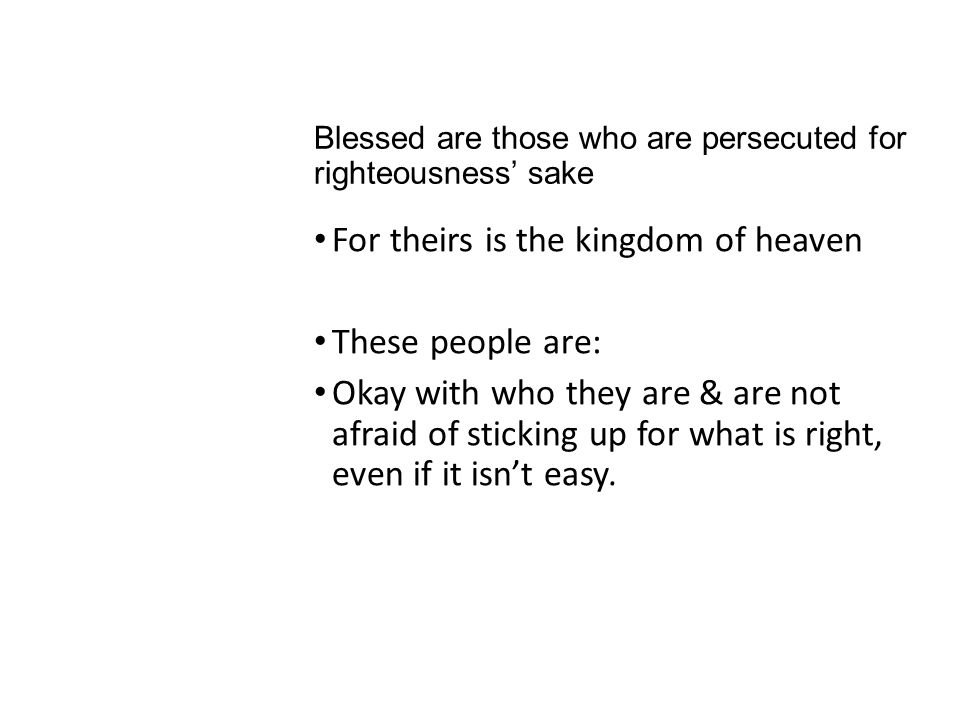 Blessed are those who are persecuted for righteousness’ sake