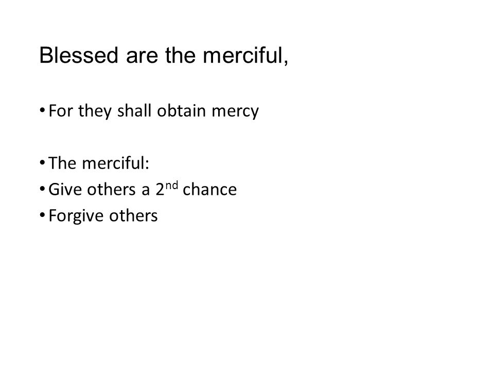 Blessed are the merciful,