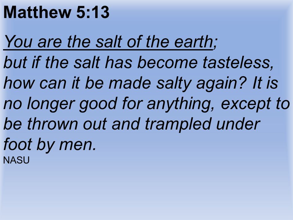 You are the salt of the earth;