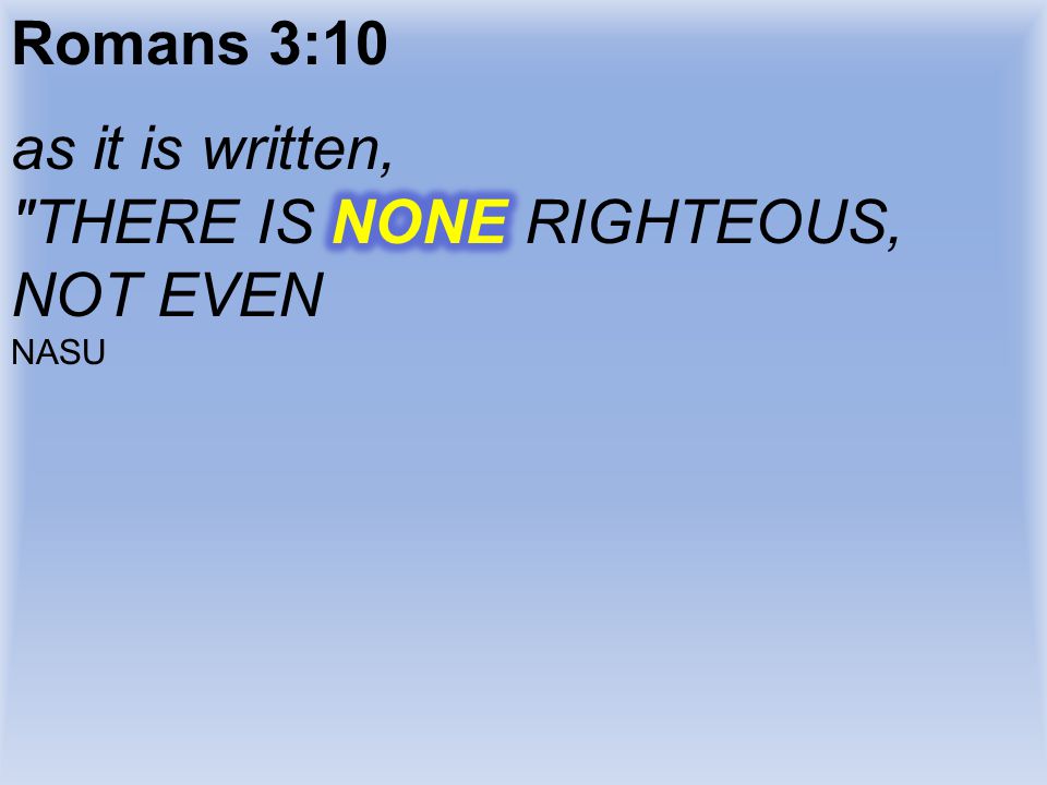 THERE IS NONE RIGHTEOUS, NOT EVEN