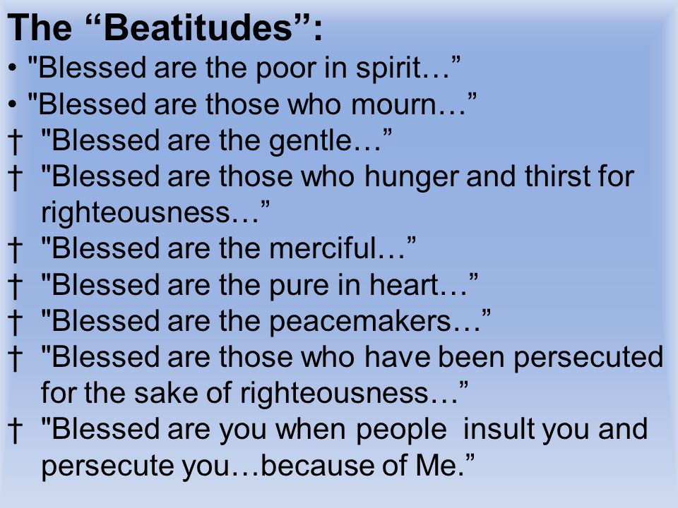 The Beatitudes : Blessed are the poor in spirit…