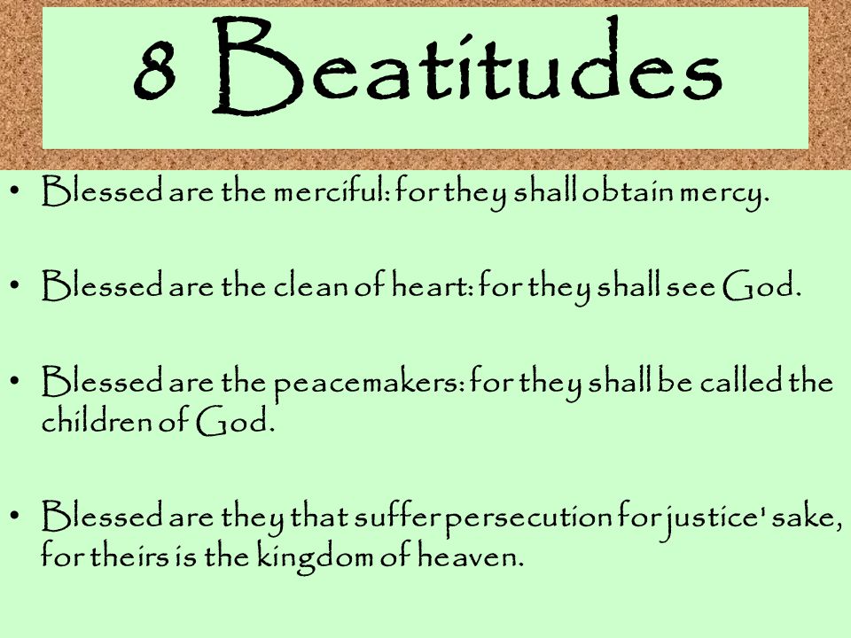 8 Beatitudes Blessed are the merciful: for they shall obtain mercy.