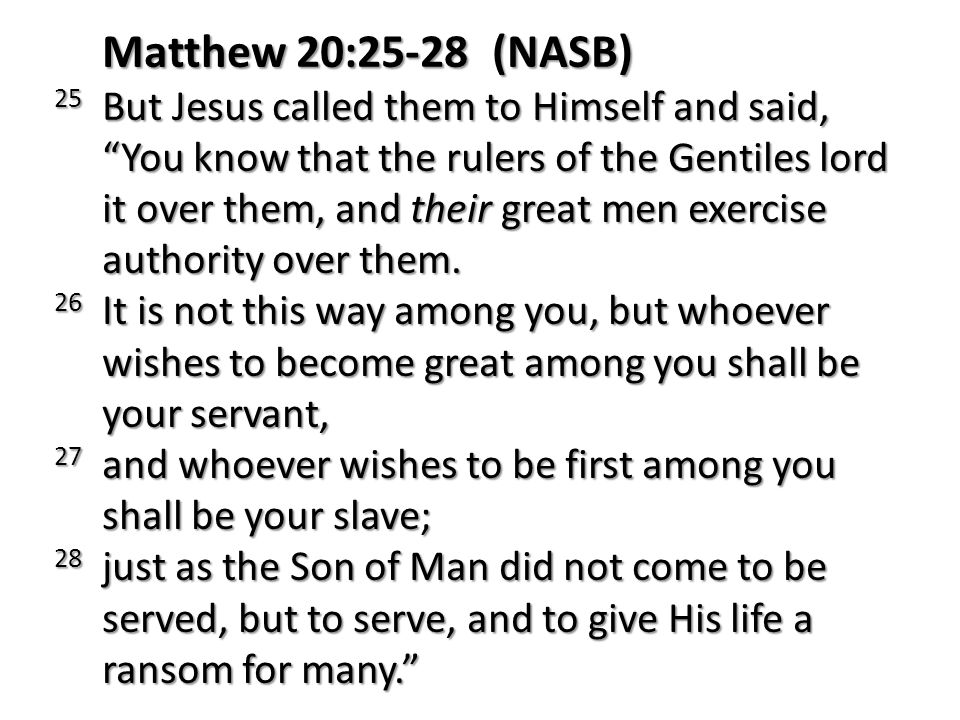 Matthew 20:25-28 (NASB)