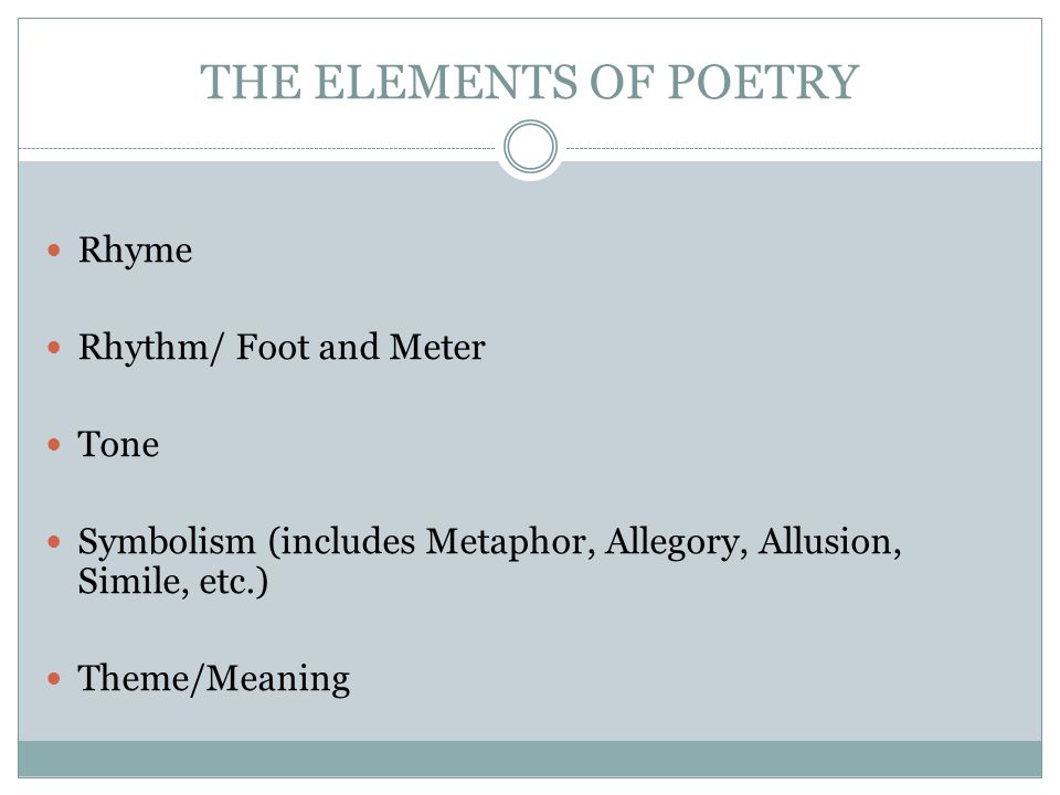 THE ELEMENTS OF POETRY Rhyme Rhythm/ Foot and Meter Tone