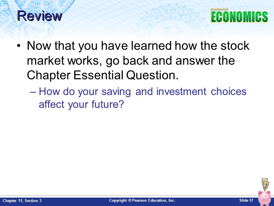 Review Now that you have learned how the stock market works, go back and answer the Chapter Essential Question.