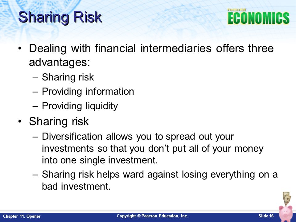 Sharing Risk Dealing with financial intermediaries offers three advantages: Sharing risk. Providing information.
