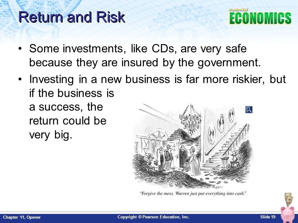 Return and Risk Some investments, like CDs, are very safe because they are insured by the government.