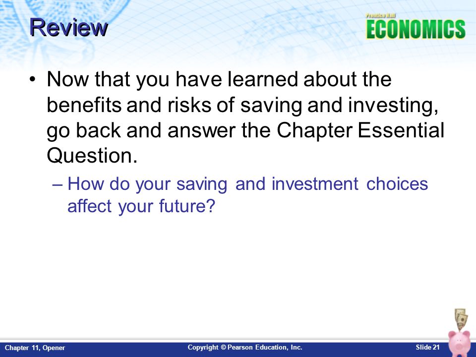Review Now that you have learned about the benefits and risks of saving and investing, go back and answer the Chapter Essential Question.