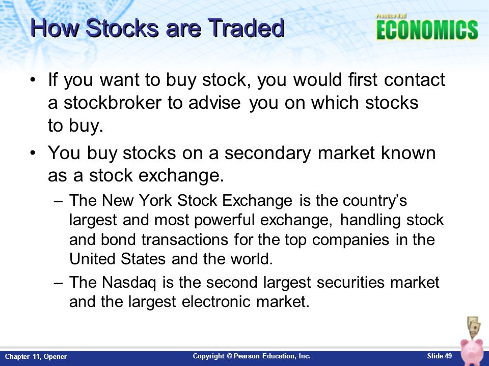How Stocks are Traded If you want to buy stock, you would first contact a stockbroker to advise you on which stocks to buy.