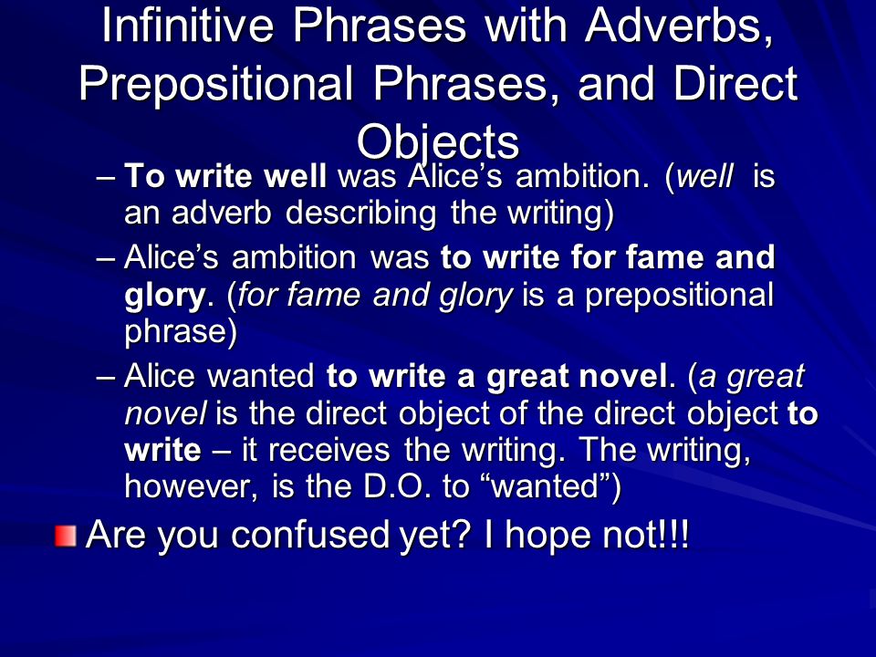 Infinitive Phrases with Adverbs, Prepositional Phrases, and Direct Objects