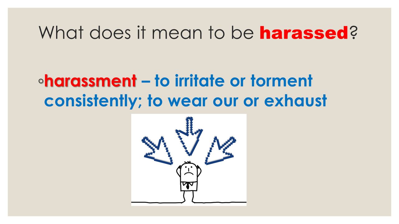 What does it mean to be harassed