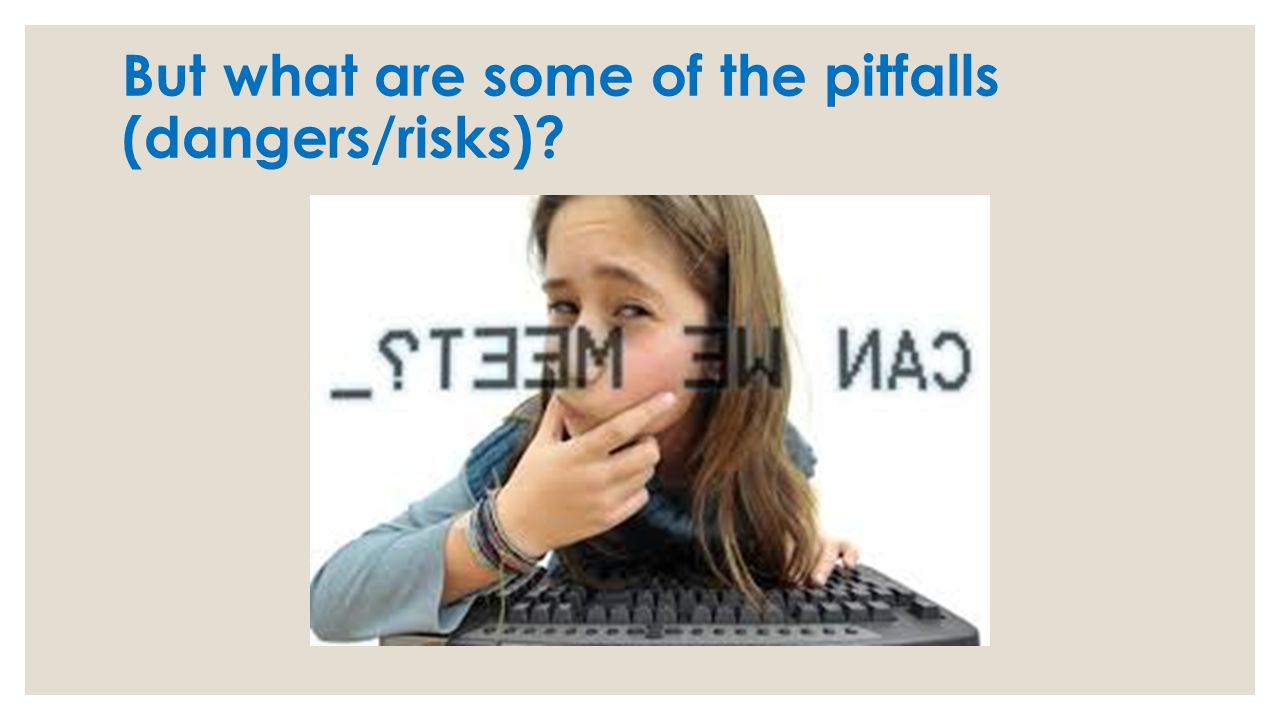 But what are some of the pitfalls (dangers/risks)