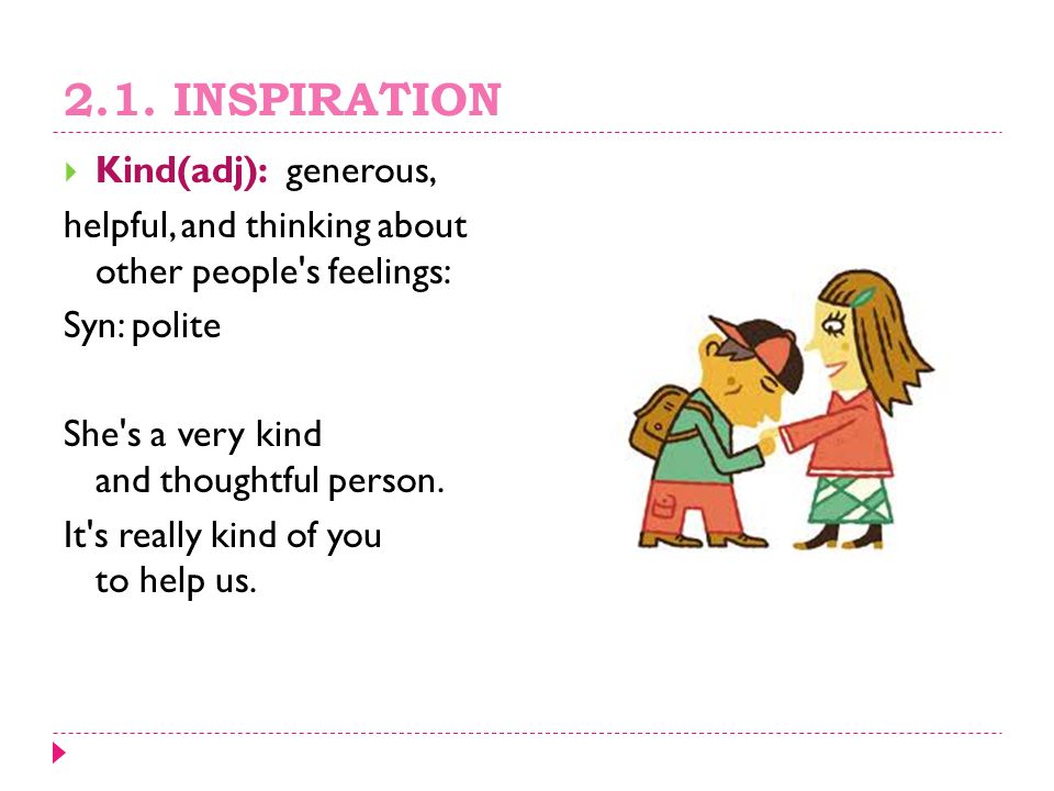 2.1. INSPIRATION Kind(adj): generous,