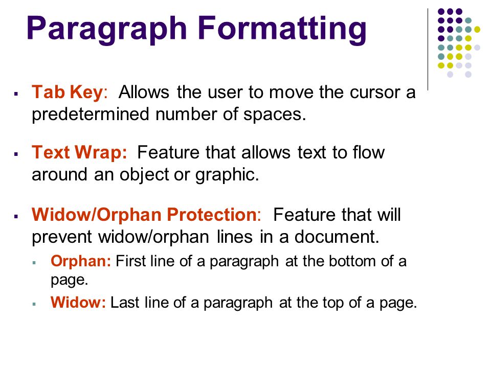 Paragraph Formatting Tab Key: Allows the user to move the cursor a predetermined number of spaces.