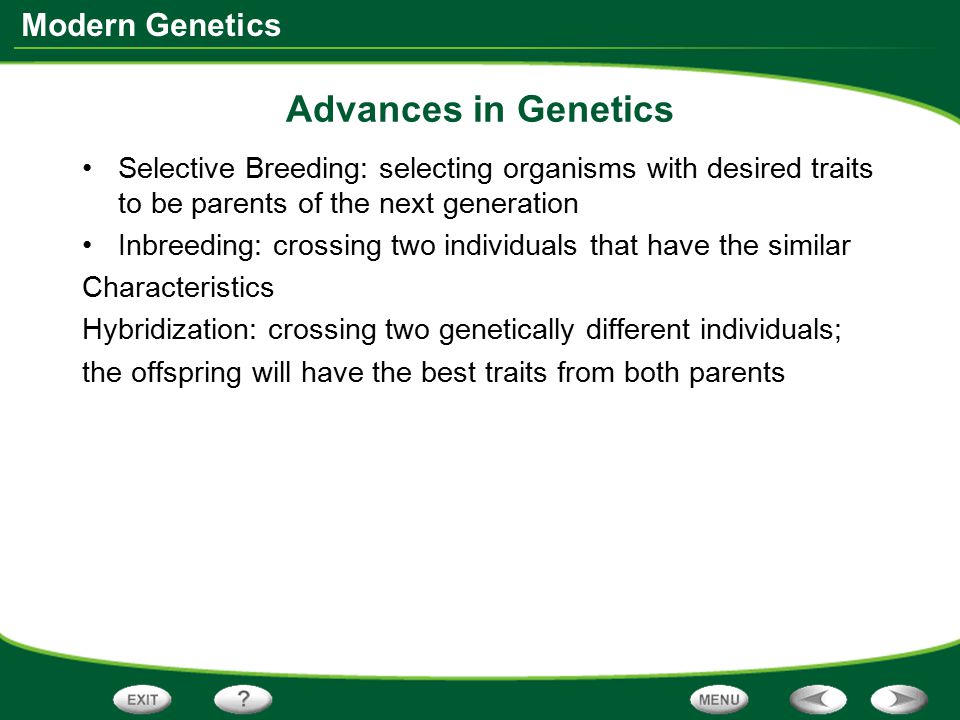 Advances in Genetics Selective Breeding: selecting organisms with desired traits to be parents of the next generation.