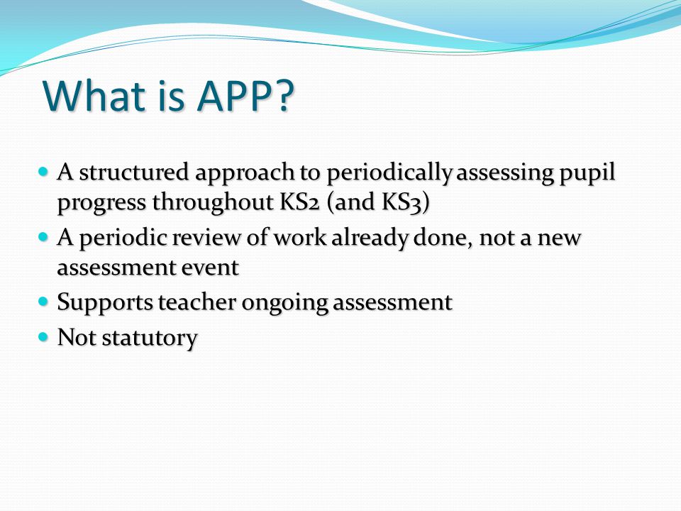 What is APP A structured approach to periodically assessing pupil progress throughout KS2 (and KS3)