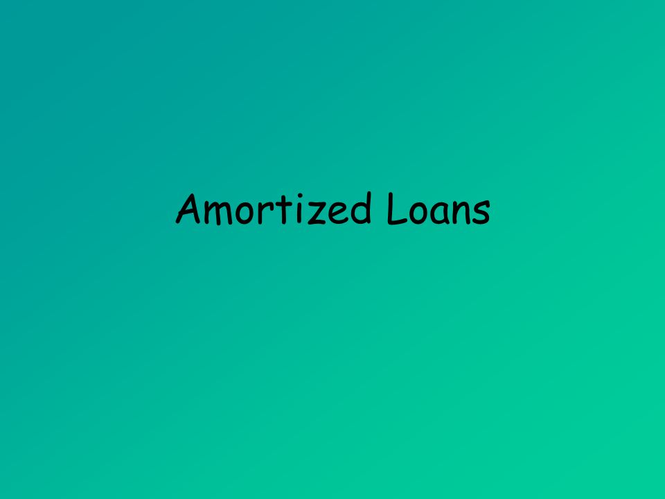 Amortized Loans (MAT 142) Amortized Loans