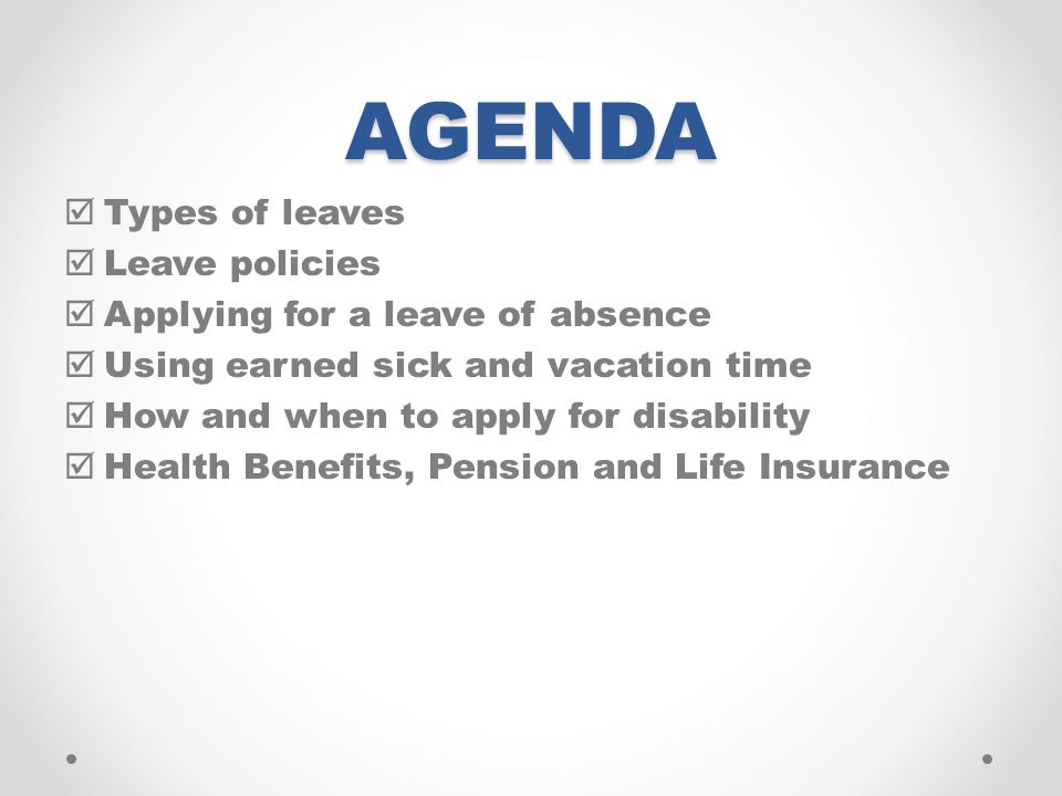 AGENDA Types of leaves Leave policies Applying for a leave of absence