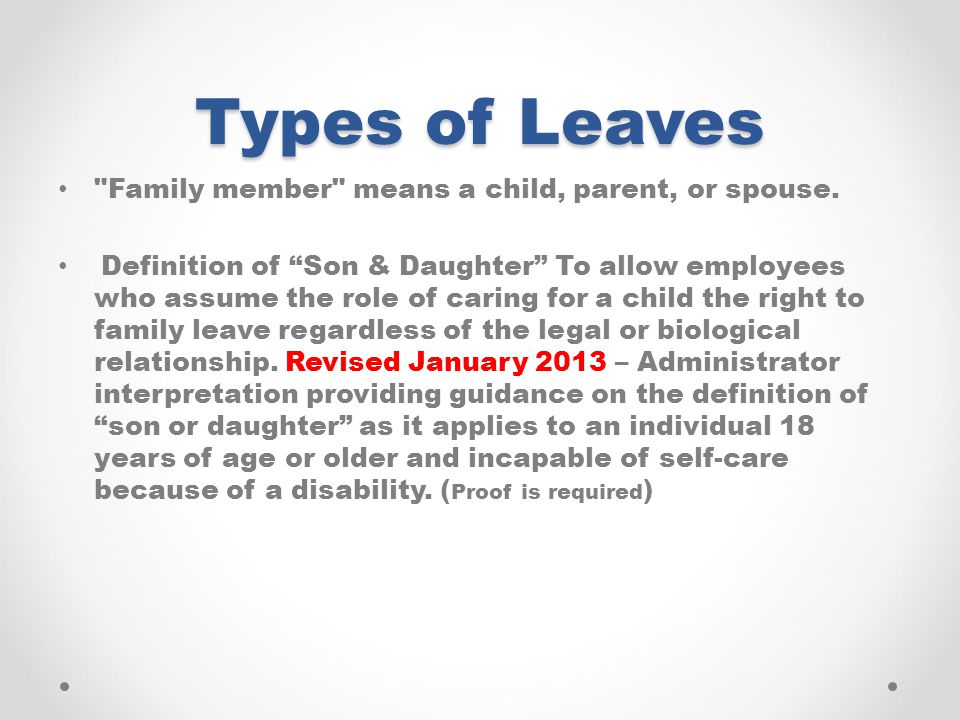 Types of Leaves Family member means a child, parent, or spouse.