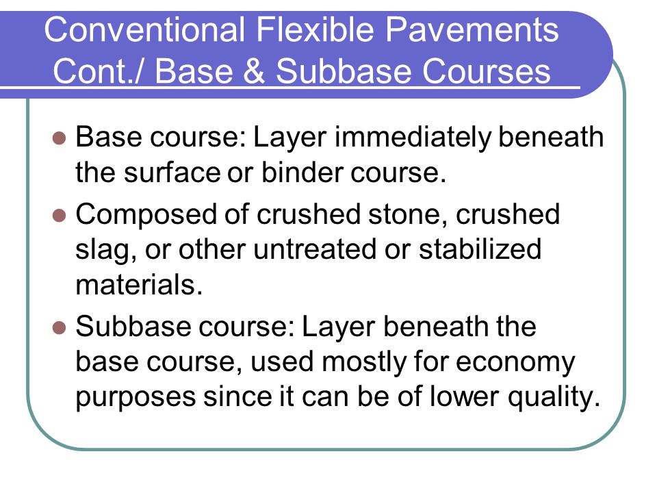 Conventional Flexible Pavements Cont./ Base & Subbase Courses