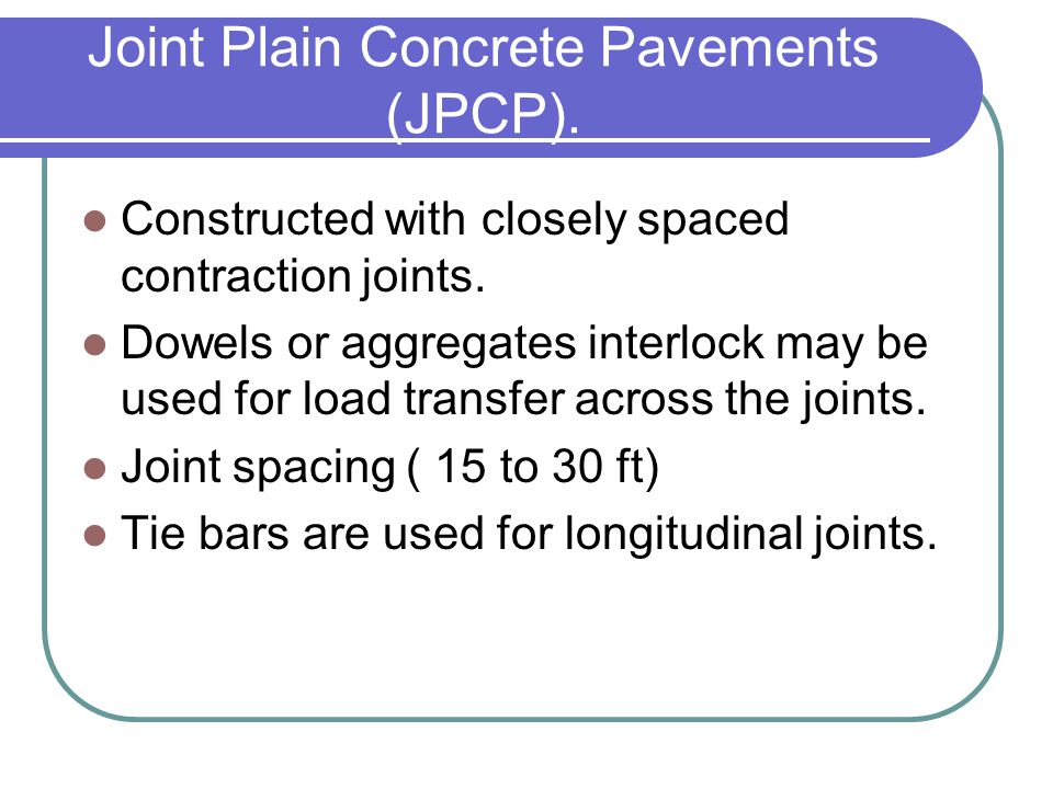 Joint Plain Concrete Pavements (JPCP).