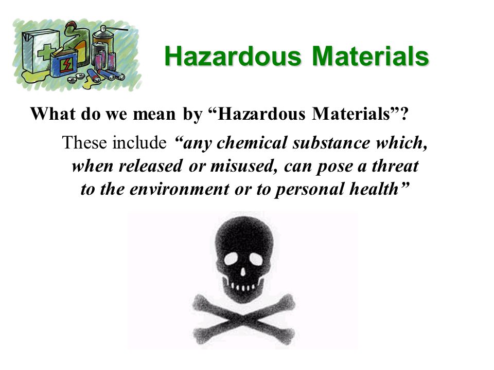 Hazardous Materials What do we mean by Hazardous Materials