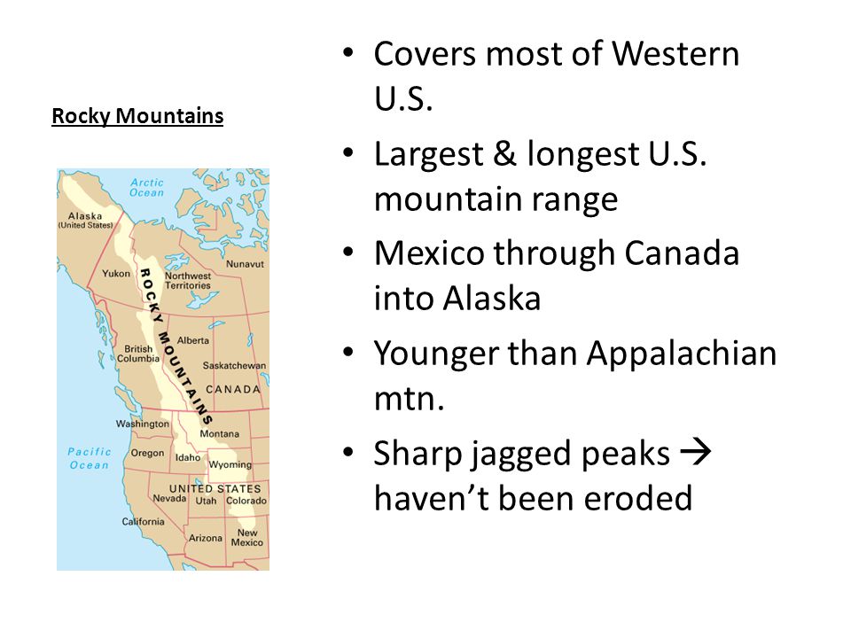 Covers most of Western U.S. Largest & longest U.S. mountain range