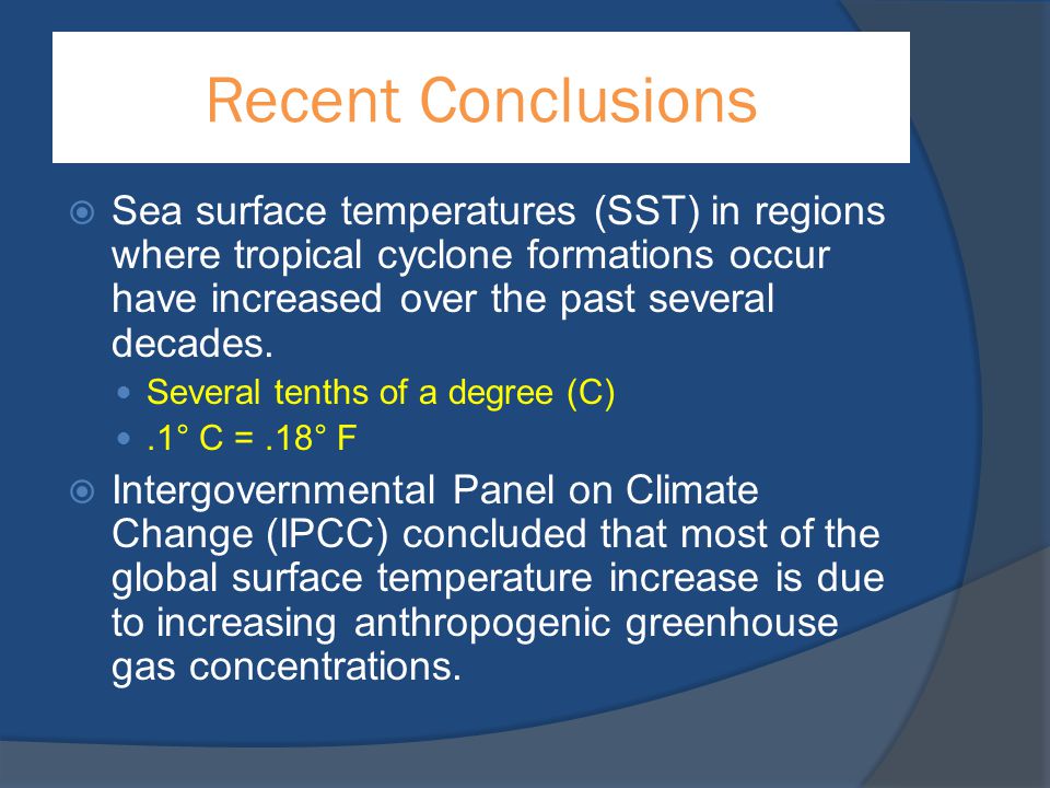 Recent Conclusions Sea surface temperatures (SST) in regions where tropical cyclone formations occur have increased over the past several decades.