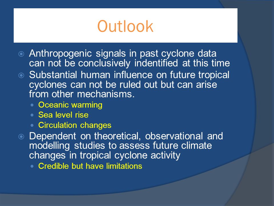 Outlook Anthropogenic signals in past cyclone data can not be conclusively indentified at this time.