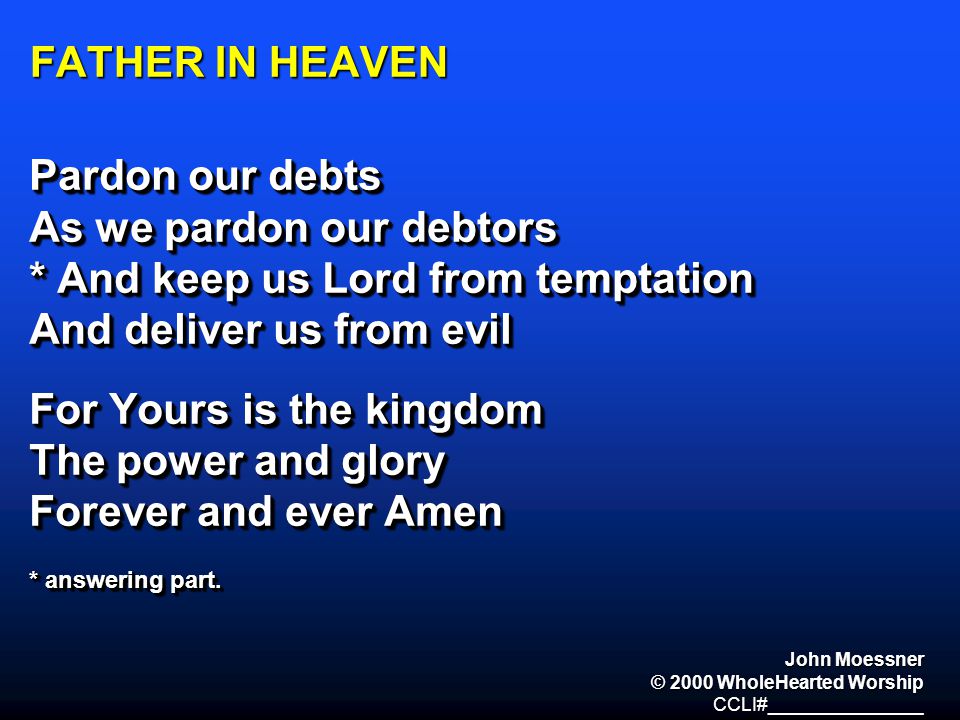 As we pardon our debtors * And keep us Lord from temptation