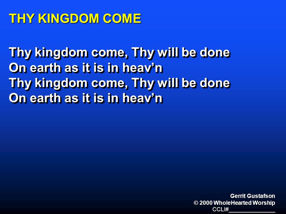 Thy kingdom come, Thy will be done On earth as it is in heav’n