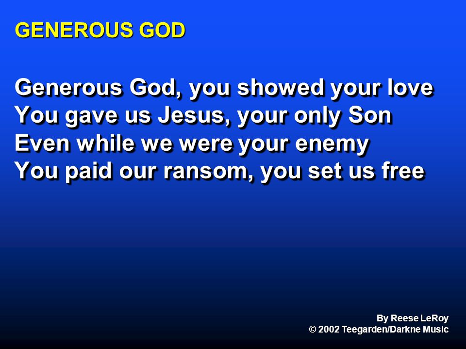 Generous God, you showed your love You gave us Jesus, your only Son