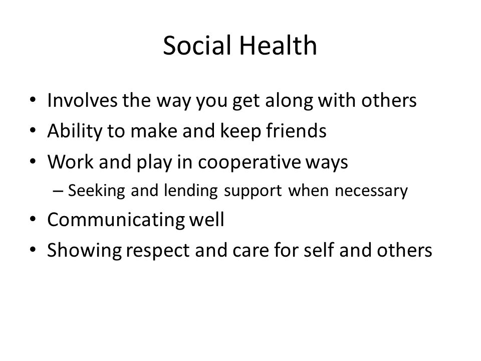 Social Health Involves the way you get along with others