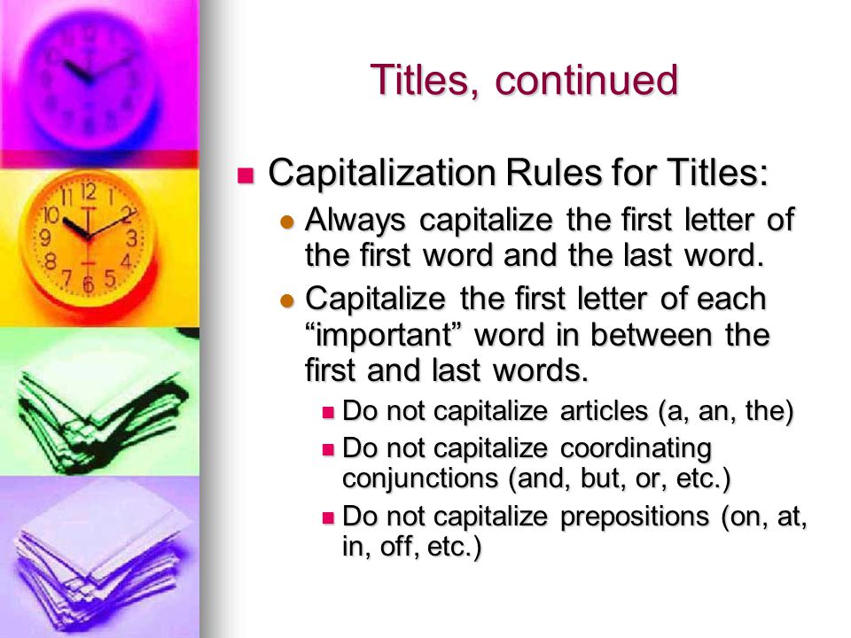 Titles, continued Capitalization Rules for Titles: