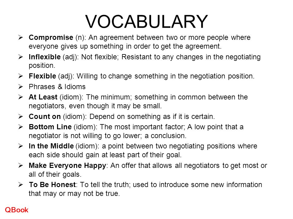 VOCABULARY Compromise (n): An agreement between two or more people where everyone gives up something in order to get the agreement.