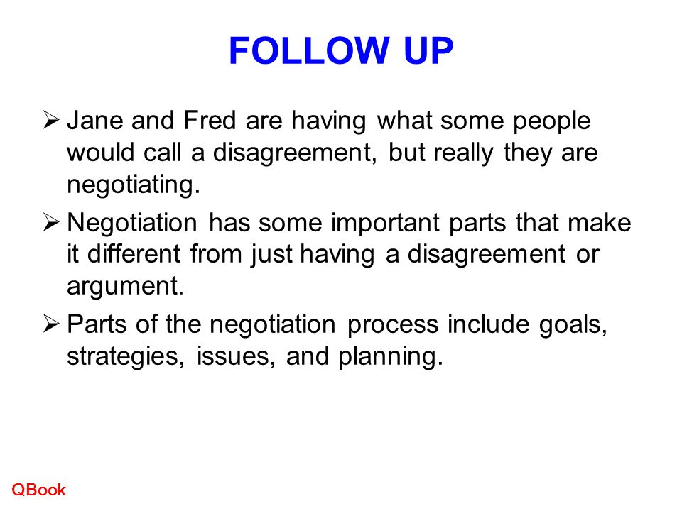 FOLLOW UP Jane and Fred are having what some people would call a disagreement, but really they are negotiating.