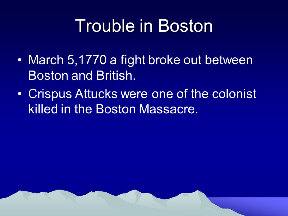Trouble in Boston March 5,1770 a fight broke out between Boston and British.