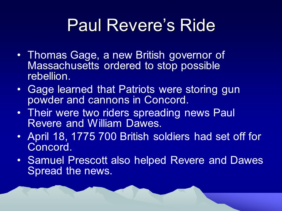 Paul Revere’s Ride Thomas Gage, a new British governor of Massachusetts ordered to stop possible rebellion.