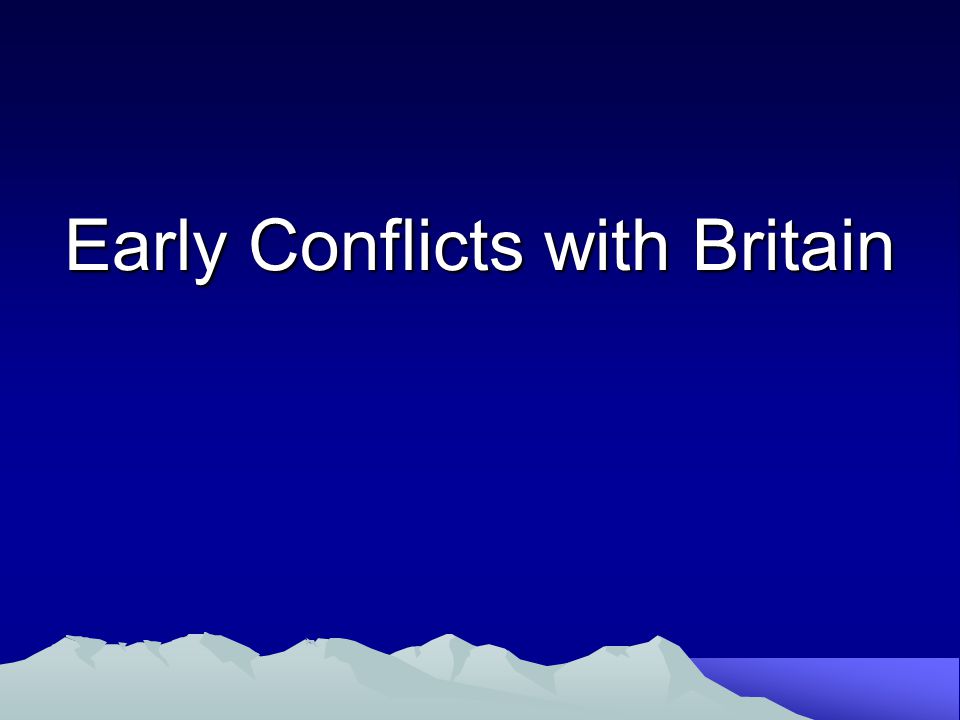 Early Conflicts with Britain