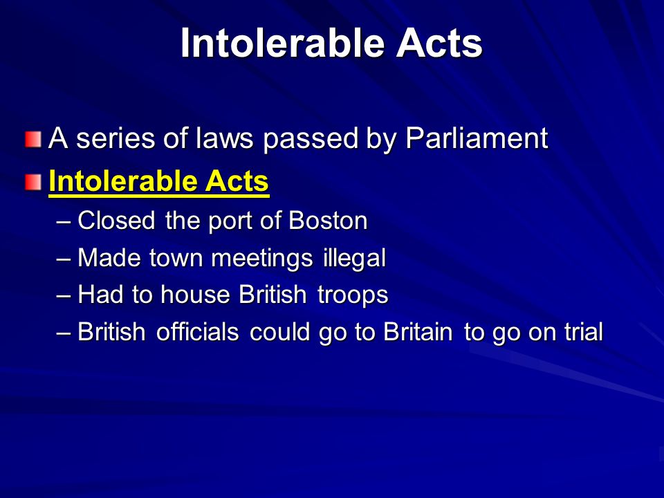Intolerable Acts A series of laws passed by Parliament