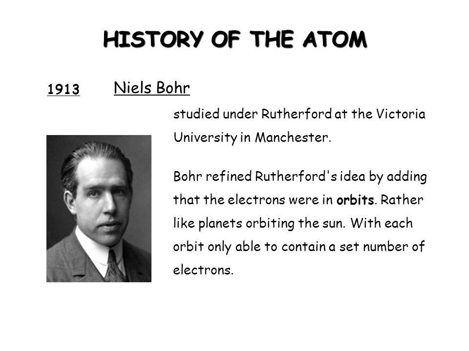 HISTORY OF THE ATOM Niels Bohr 1913