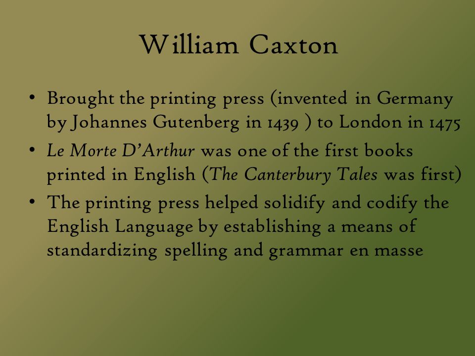 William Caxton Brought the printing press (invented in Germany by Johannes Gutenberg in 1439 ) to London in