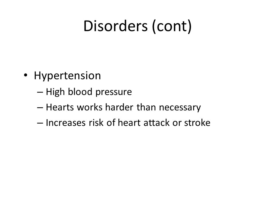 Disorders (cont) Hypertension High blood pressure