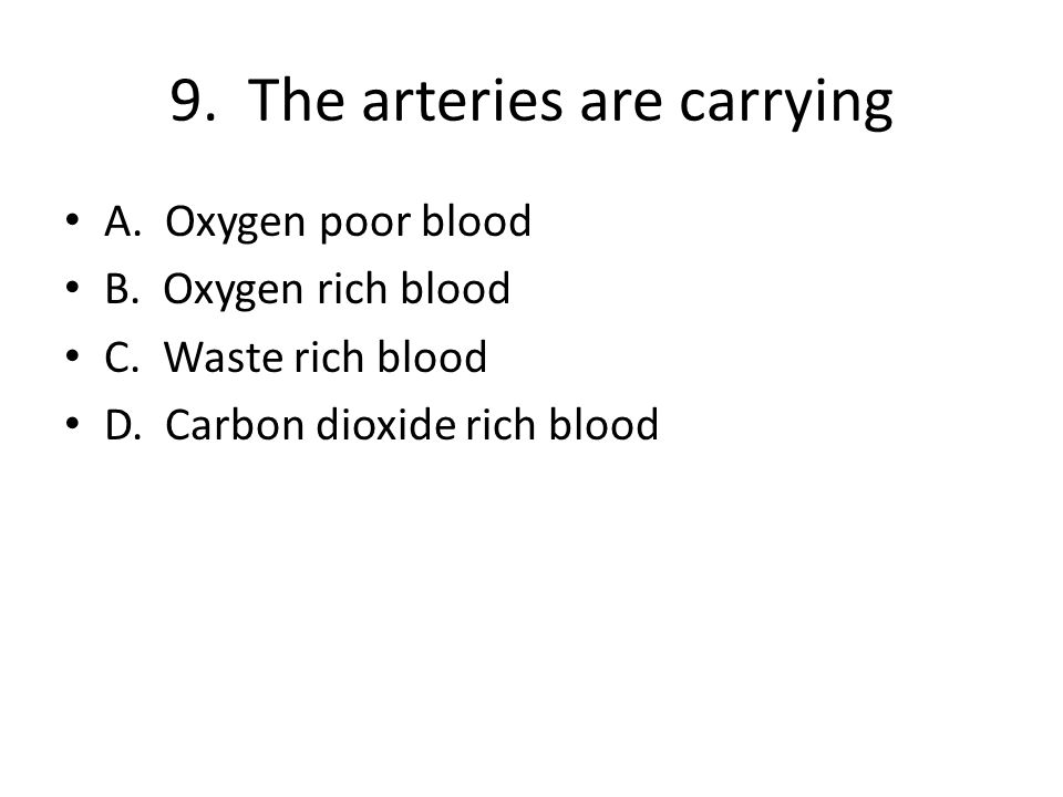 9. The arteries are carrying