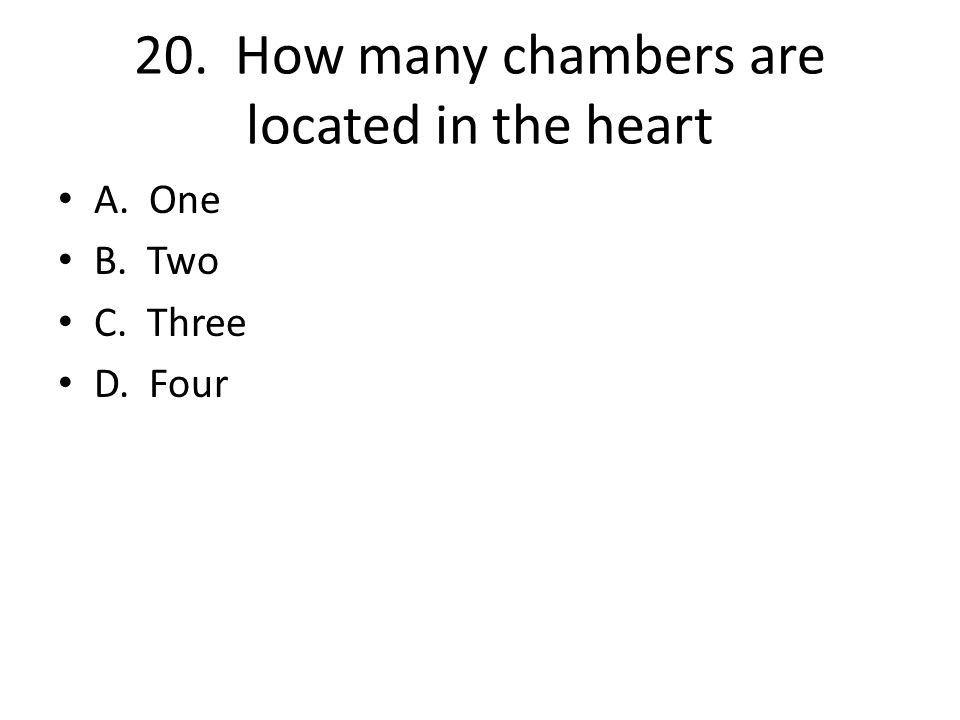 20. How many chambers are located in the heart