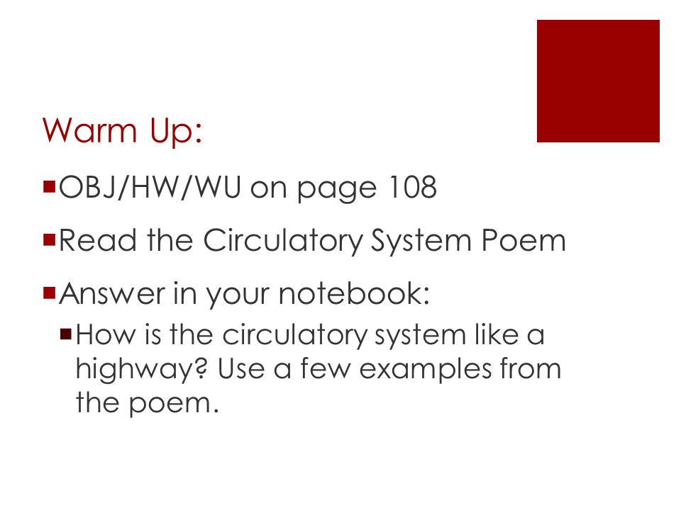 Warm Up: OBJ/HW/WU on page 108 Read the Circulatory System Poem