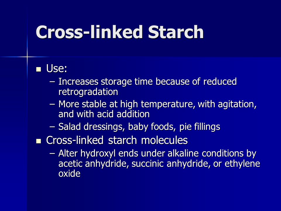 Cross-linked Starch Use: Cross-linked starch molecules