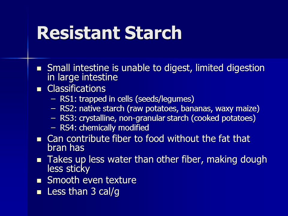 Resistant Starch Small intestine is unable to digest, limited digestion in large intestine. Classifications.