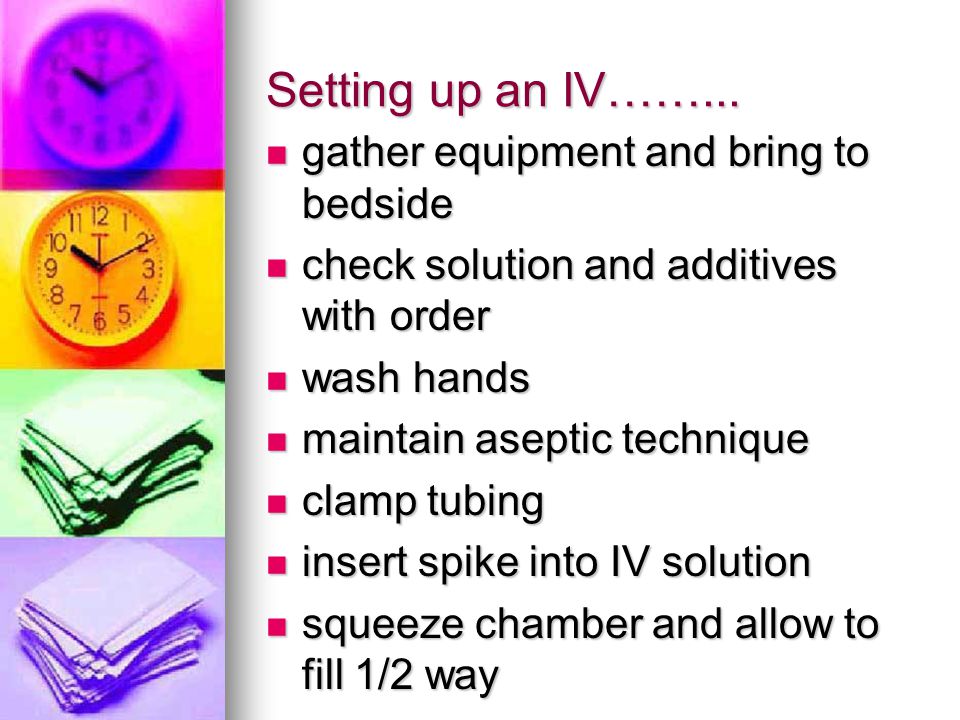 Setting up an IV……... gather equipment and bring to bedside