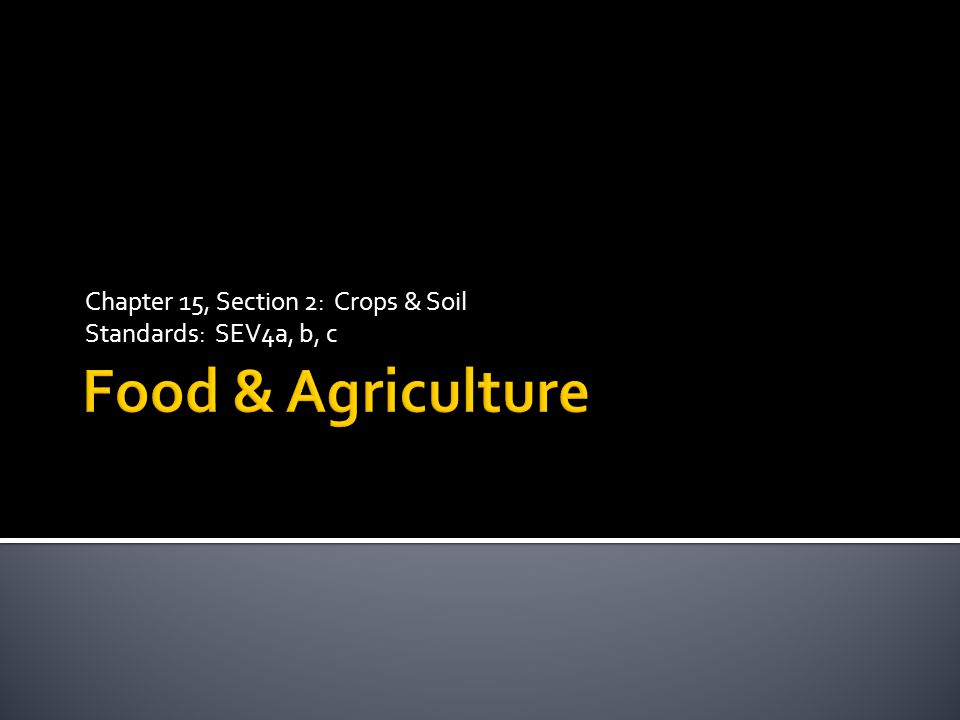 Chapter 15, Section 2: Crops & Soil Standards: SEV4a, b, c
